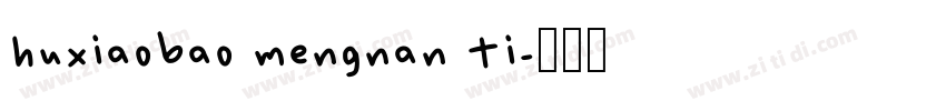 huxiaobao mengnan ti字体转换